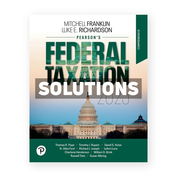 Pearsons Federal Taxation 2025 Comprehensive 38th edition Richardson Solutions Manual