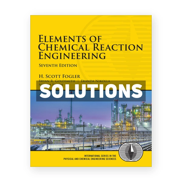 Elements of Chemical Reaction Engineering 7th edition Fogler Solutions Manual