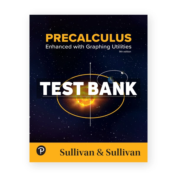 Precalculus - Enhanced with Graphing Utilities 9th edition Sullivan Test Bank