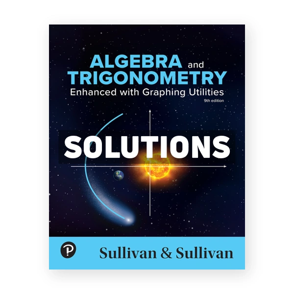 Algebra and Trigonometry - Enhanced with Graphing Utilities 9th edition Sullivan Solutions Manual