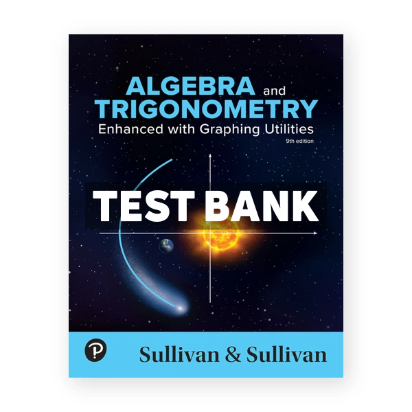 Algebra and Trigonometry - Enhanced with Graphing Utilities 9th edition Sullivan Test Bank