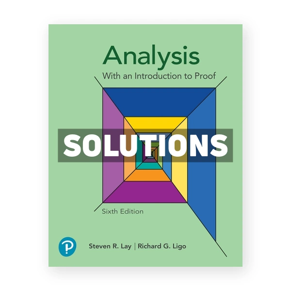 Analysis with an Introduction to Proof 6th edition Lay Solutions Manual