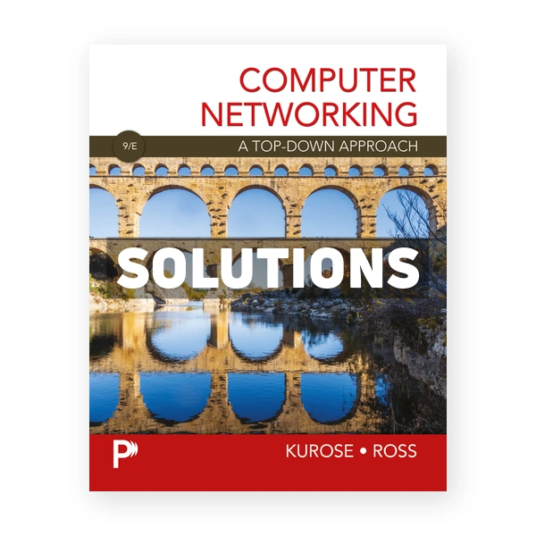 Computer Networking 9th edition Kurose Solutions Manual