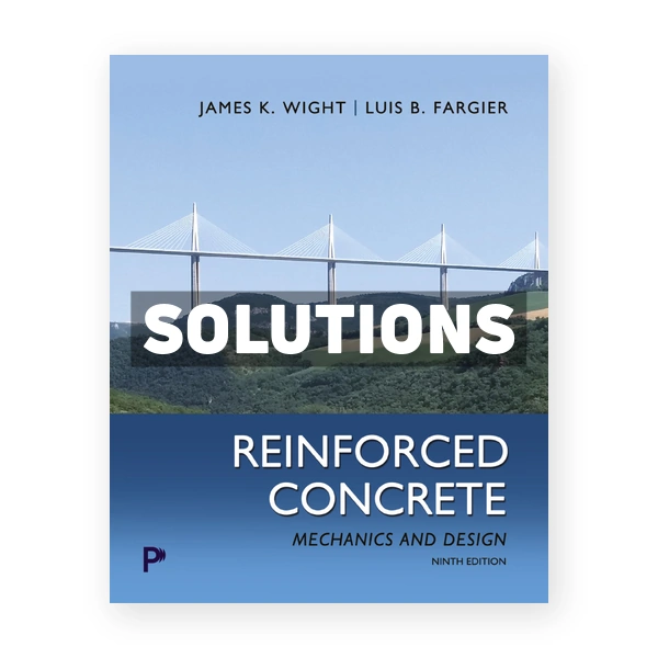 Reinforced Concrete - Mechanics and Design 9th edition Wight Solutions Manual