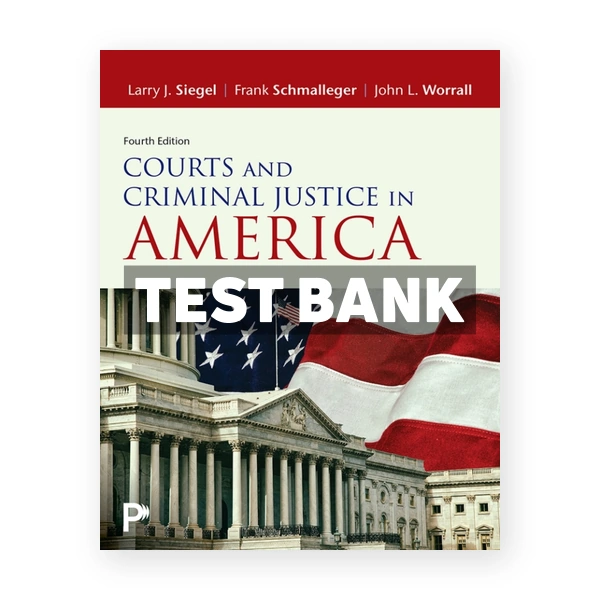 Courts and Criminal Justice in America 4th edition Siegel Test Bank