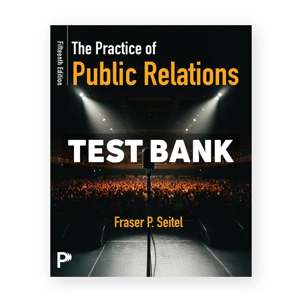 Practice of Public Relations 15th edition Seitel Test Bank