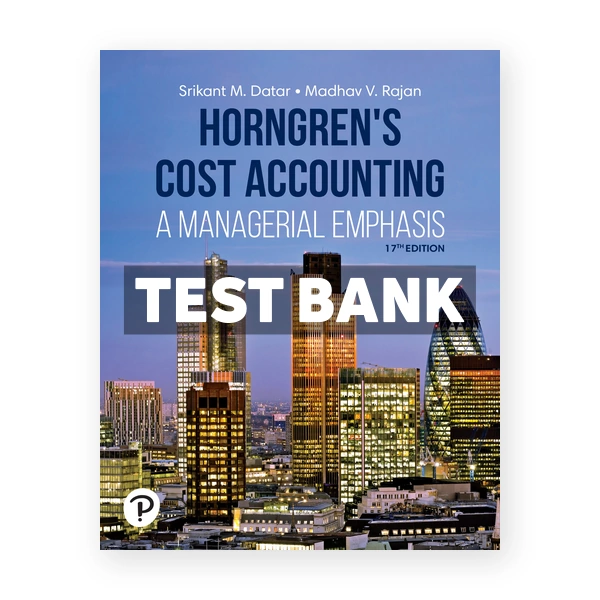Horngrens Cost Accounting 17th edition Datar Test Bank