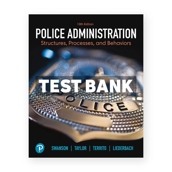 Police Administration 10th edition Swanson Test Bank