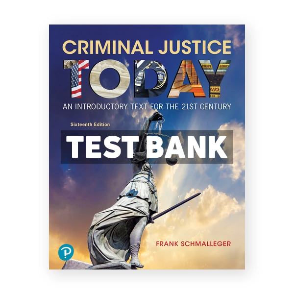 Criminal Justice Today 16th edition Schmalleger Test Bank