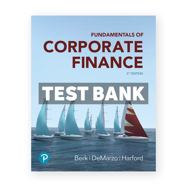 Fundamentals of Corporate Finance 5th edition Berk Test Bank