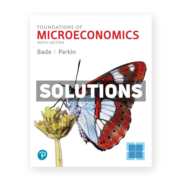 Foundations of Microeconomics 9th edition Bade Solutions Manual