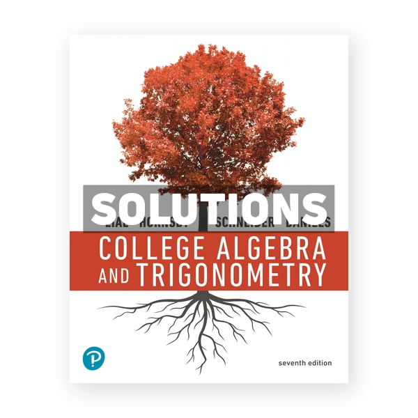 College Algebra and Trigonometry 7th edition Lial Solutions Manual