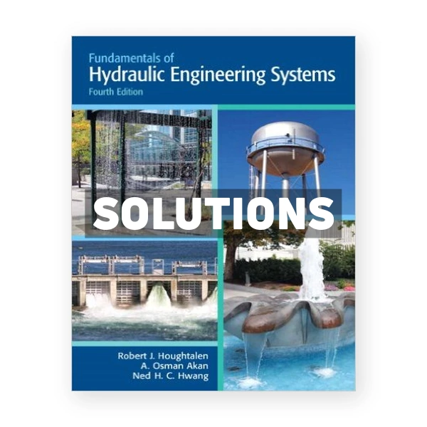 Fundamentals of Hydraulic Engineering Systems 4th edition Houghtalen Solutions Manual