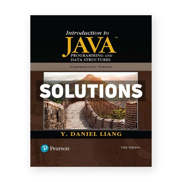 Introduction to Java Programming and Data Structures 12th edition Liang Solutions Manual
