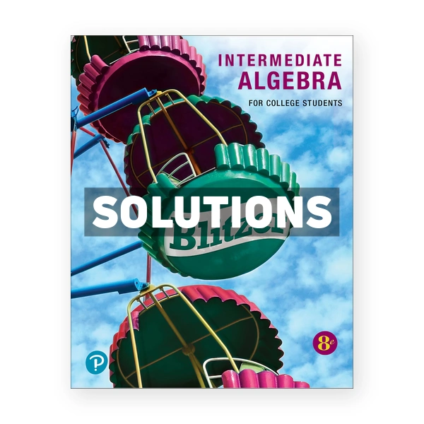 Intermediate Algebra for College Students 8th edition Blitzer Solutions Manual