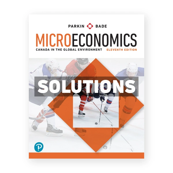 Microeconomics Canada in the Global Environment (Canadian) 11th edition Parkin Solutions Manual