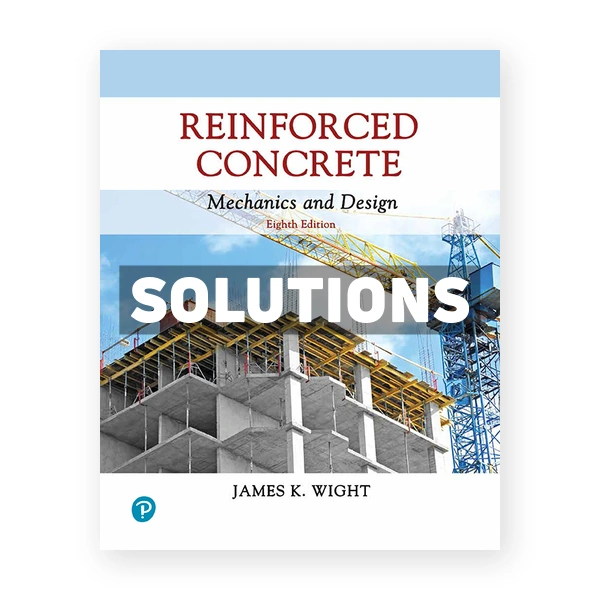 Reinforced Concrete Mechanics and Design 8th edition Wight Solutions Manual