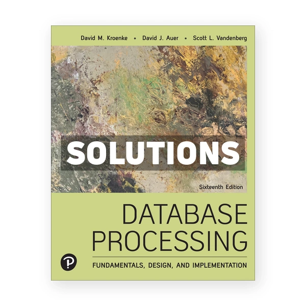 Database Processing 16th edition Kroenke Solutions Manual