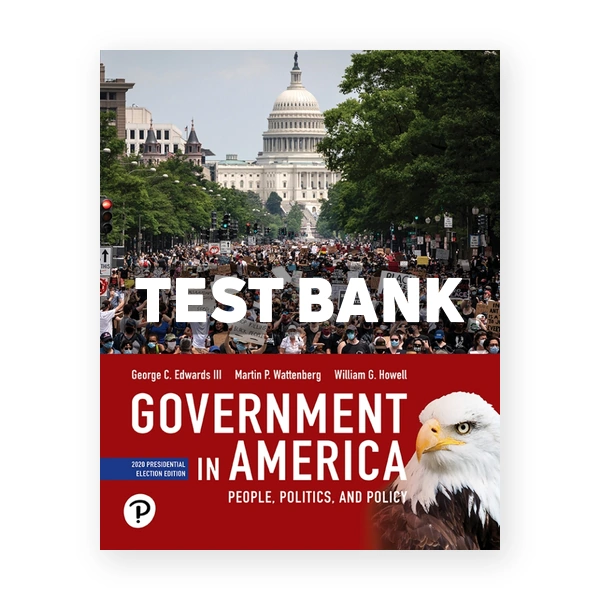 Government in America People Politics and Policy 2020 Presidential Election Edition 18th edition Edwards Test Bank