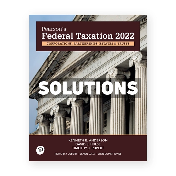 Pearsons Federal Taxation 2022 Corporations Partnerships Estates and Trusts 35th edition Rupert Solutions Manual