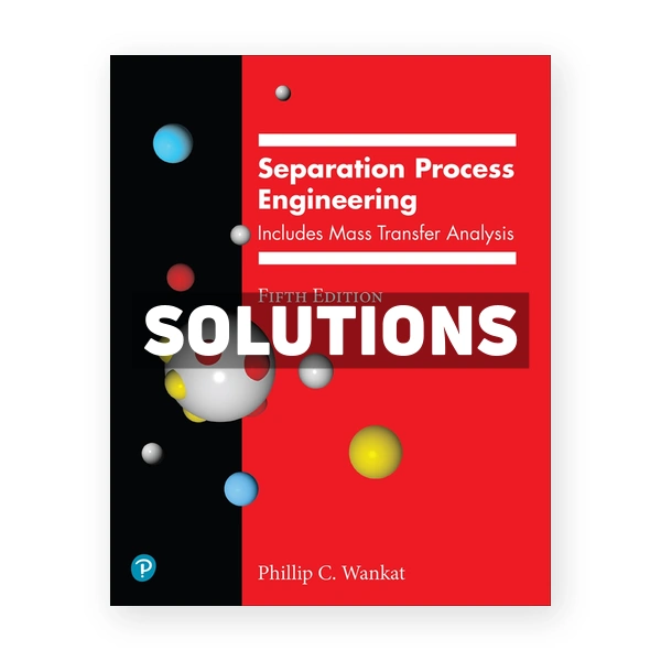 Separation Process Engineering 5th edition Wankat Solutions Manual