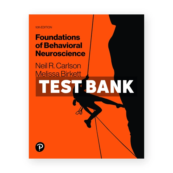 Foundations of Behavioral Neuroscience 10th edition Carlson Test Bank