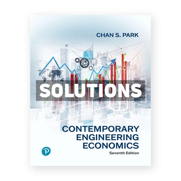 Contemporary Engineering Economics 7th edition Park Solutions Manual