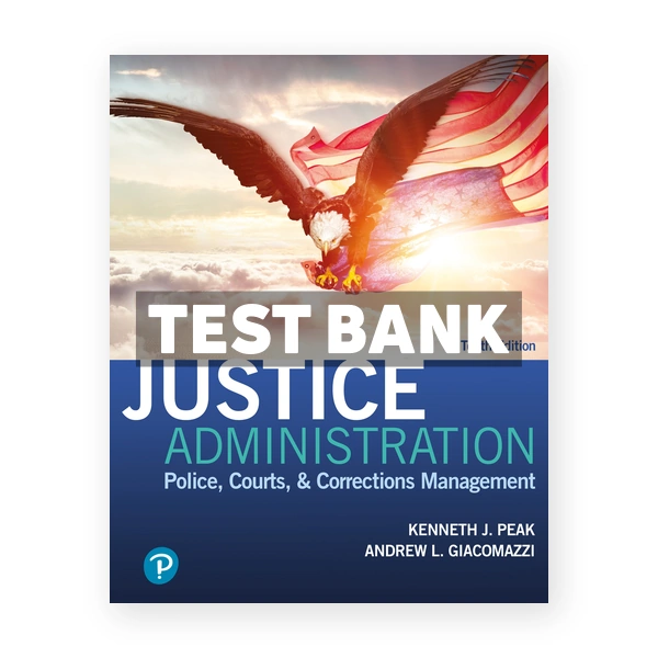 Justice Administration 10th edition Peak Test Bank