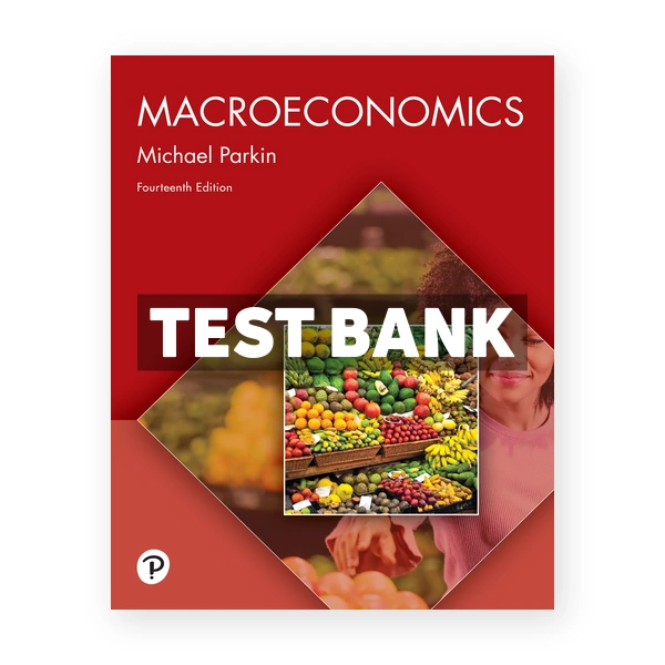 Macroeconomics 14th edition Parkin Test Bank