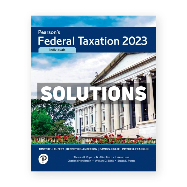 Pearson's Federal Taxation 2023 Individuals 36th edition Rupert Solutions Manual