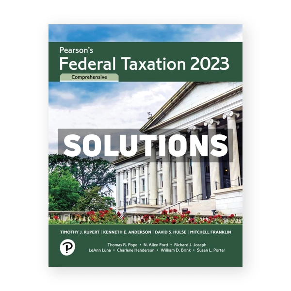 Pearson's Federal Taxation 2023 Comprehensive 36th edition Rupert Solutions Manual