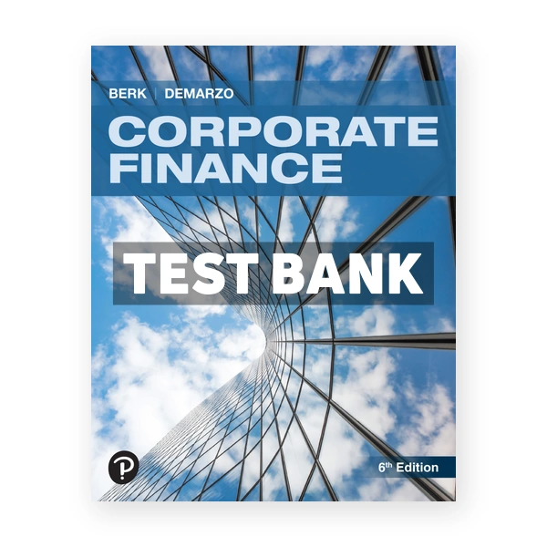 Corporate Finance 6th edition Berk Test Bank