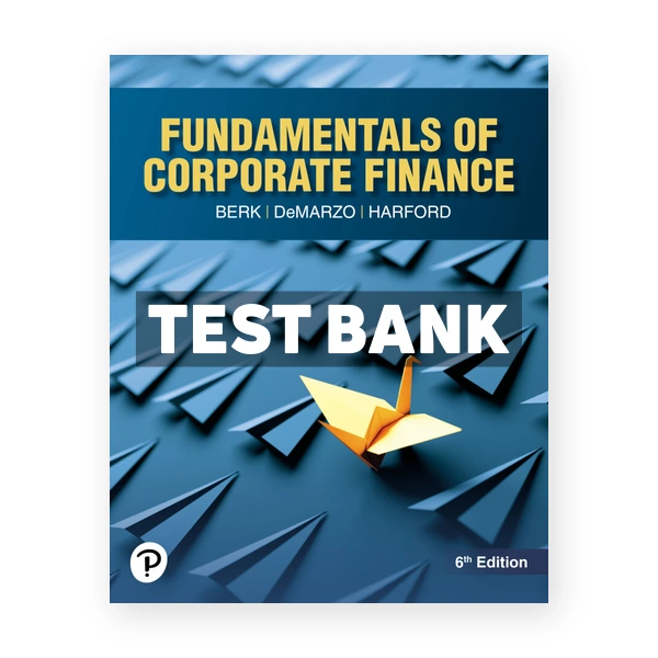 Fundamentals of Corporate Finance 6th edition Berk Test Bank