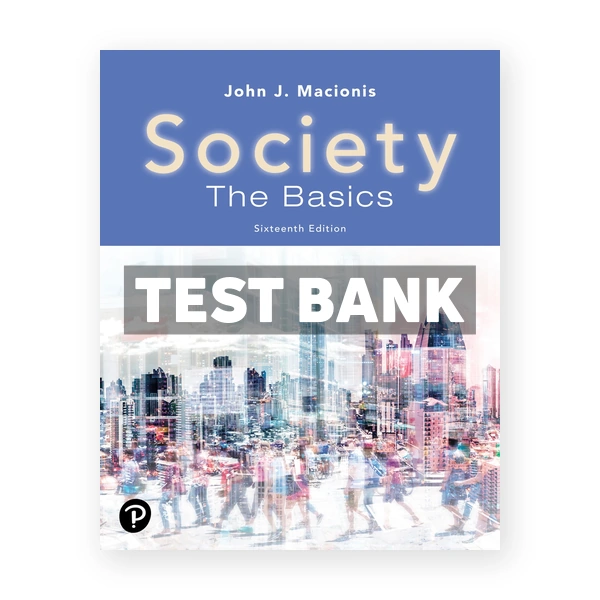 Society The Basics 16th edition Macionis Test Bank