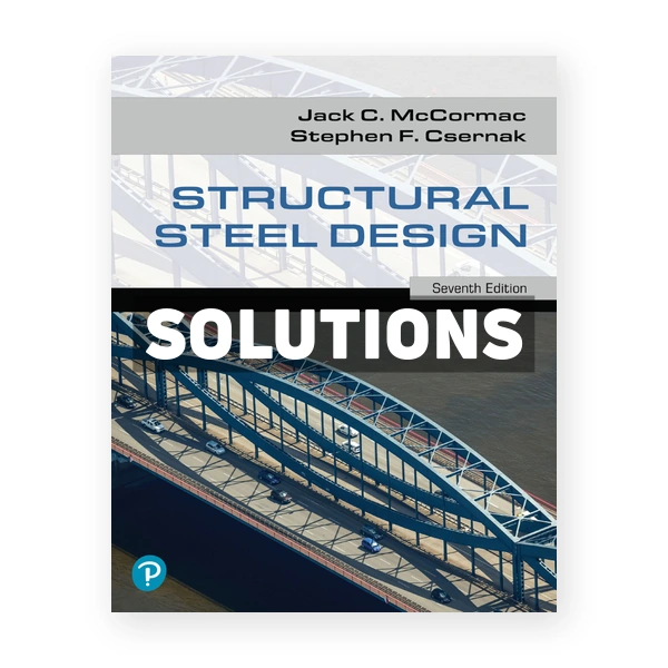 Structural Steel Design 7th edition McCormac Solutions Manual