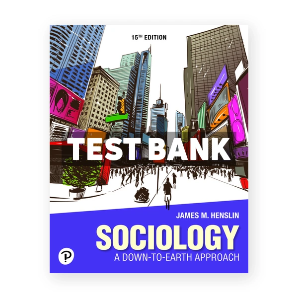 Sociology - A Down to Earth Approach 15th edition Henslin Test Bank