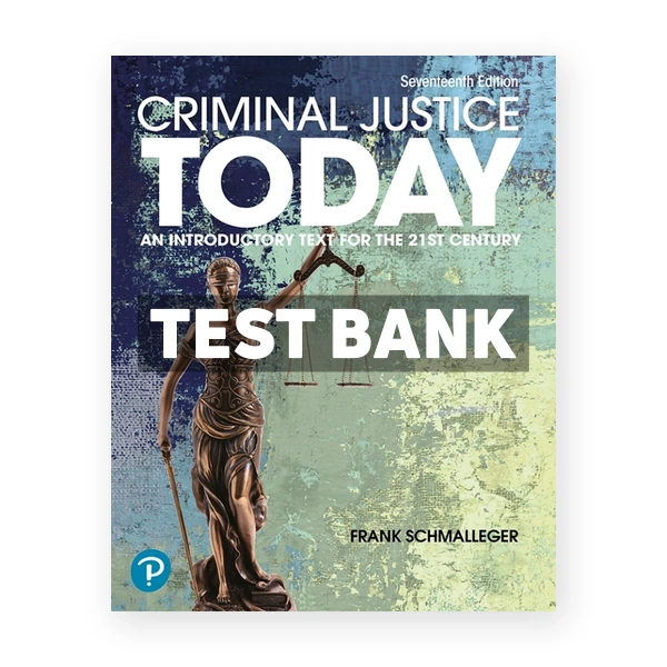 Criminal Justice Today 17th edition Schmalleger Test Bank