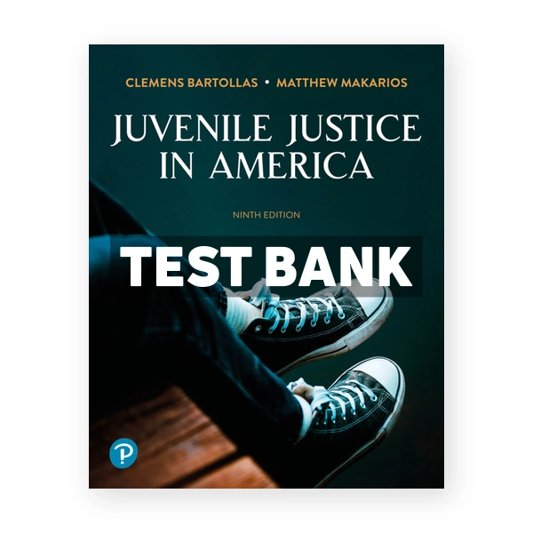 Juvenile Justice In America 9th edition Bartollas Test Bank