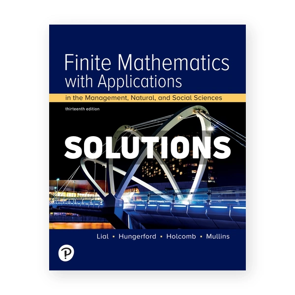 Finite Mathematics with Applications In the Management Natural and Social Sciences 13th edition Lial Solutions Manual