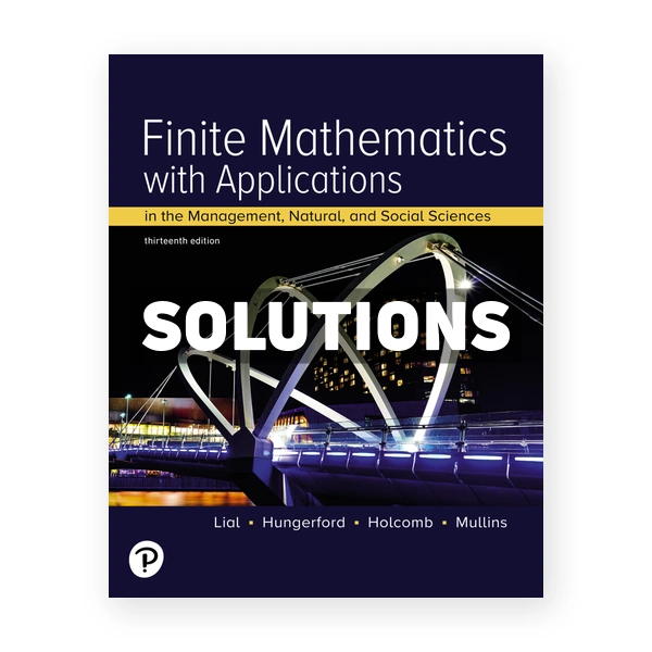 Finite Mathematics with Applications In the Management Natural and Social Sciences 13th edition Lial Solutions Manual