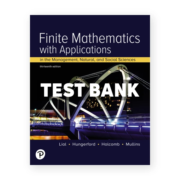 Finite Mathematics with Applications In the Management Natural and Social Sciences 13th edition Lial Test Bank