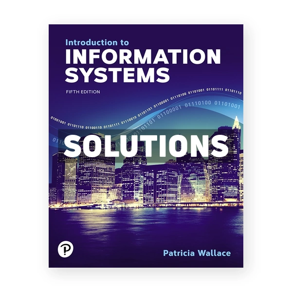 Introduction to Information Systems 5th edition Wallace Solutions Manual