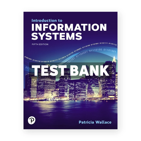 Introduction to Information Systems 5th edition Wallace Test Bank