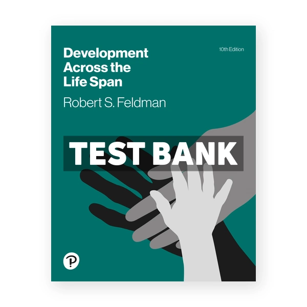 Development Across the Life Span 10th edition Feldman Test Bank