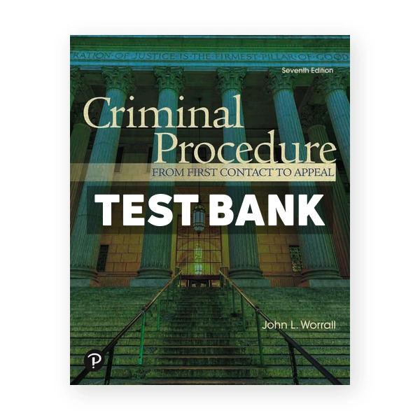 Criminal Procedure - From First Contact to Appeal 7th edition Worrall Test Bank