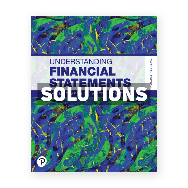 Understanding Financial Statements 12th edition Fraser Solutions Manual