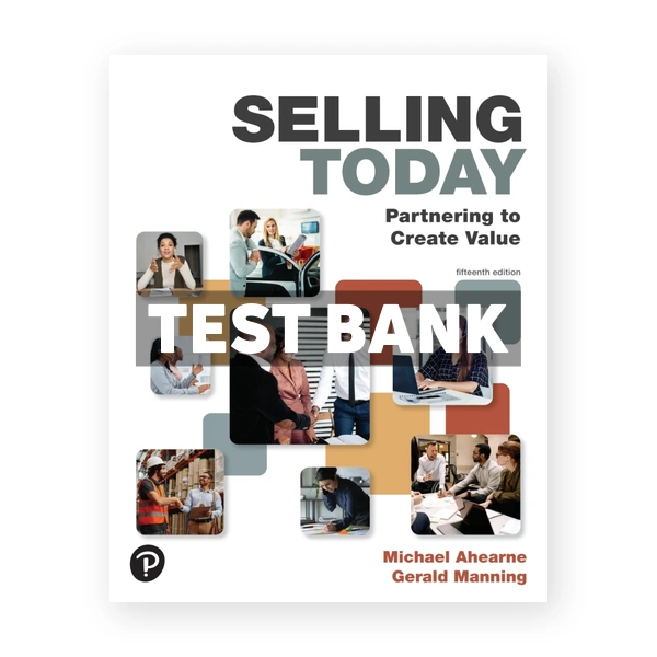 Selling Today - Partnering to Create Value 15th edition Ahearne Test Bank