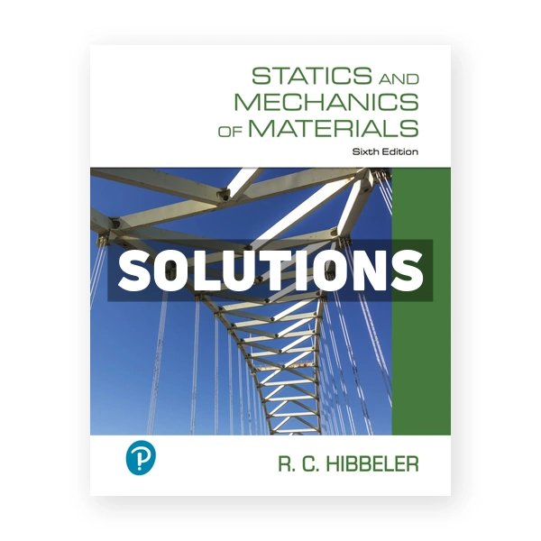 Statics and Mechanics of Materials 6th edition Hibbeler Solutions Manual