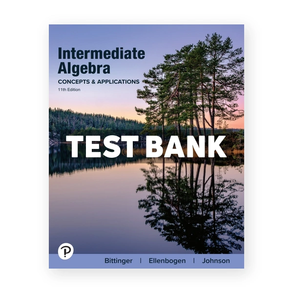 Intermediate Algebra - Concepts and Applications 11th edition Bittinger Test Bank