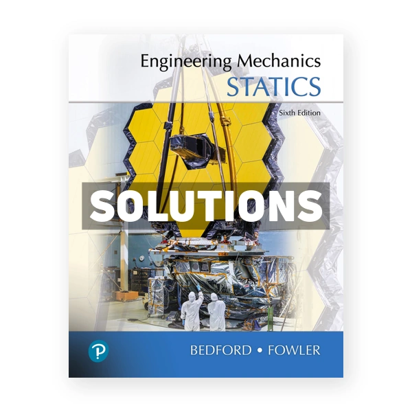 Engineering Mechanics - Statics 6th edition Bedford Solutions Manual